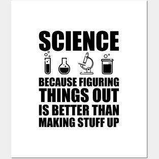 Science because figuring things out is better than making  stuff up Posters and Art